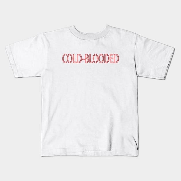 Cold-Blooded Kids T-Shirt by Glaynder